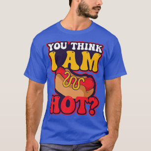 Camiseta ¿Crees que soy de diseño caliente Hot Dog Lover Pr