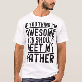 Camiseta Crees que soy increíble, deberías conocer a un pad