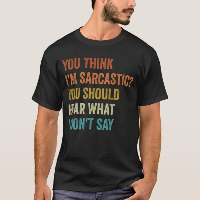 Camiseta Crees que soy sarcástico, deberías escuchar lo gra (Anverso)