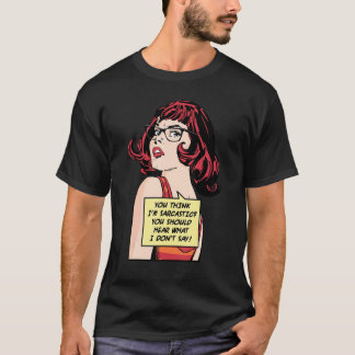 Camiseta Crees que soy sarcástico deberías escuchar lo que 