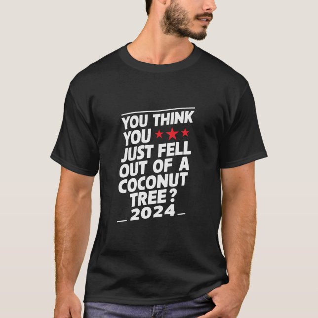 Camiseta Crees Que Te Acabas De Caer De Un Árbol De Cocoter (Anverso)