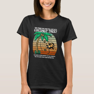 Camiseta Crees Que Te Acabas De Caer De Un Árbol De Cocoter