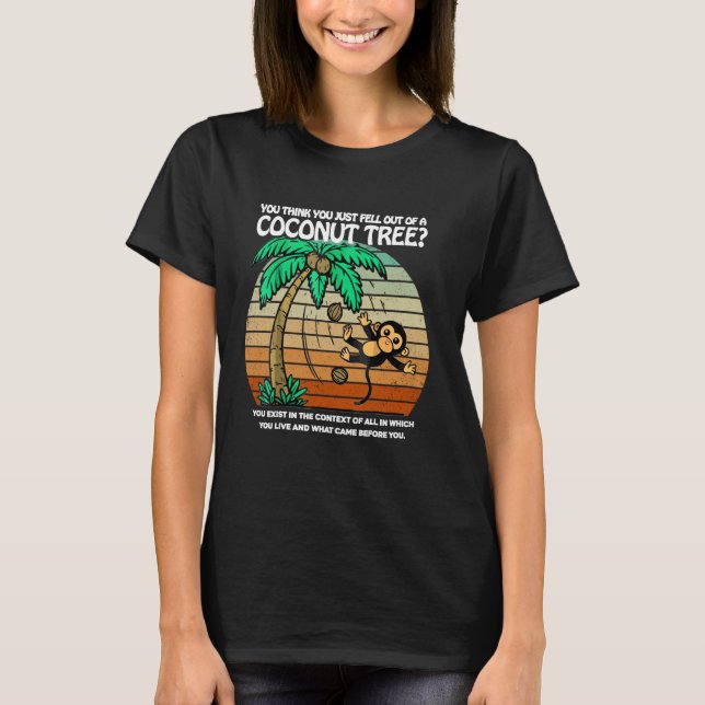 Camiseta Crees Que Te Acabas De Caer De Un Árbol De Cocoter (Anverso)