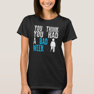 Camiseta crees que tuviste una mala semana Recuperación de 