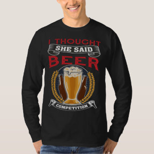 Camiseta Creí que ella dijo bebedor de cerveza de concurso