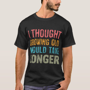 Camiseta Creí que envejecer tomaría más tiempo abuelo Fa