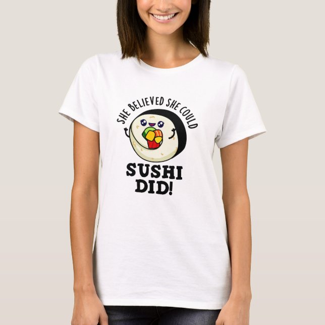 Camiseta Creía Que Podía Sushi Hacer Un Bollo De Comida Pos (Anverso)