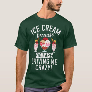 Camiseta Crema de hielo porque me estás volviendo loco, gra