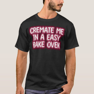 Camiseta Cremátenme en un horno fácil