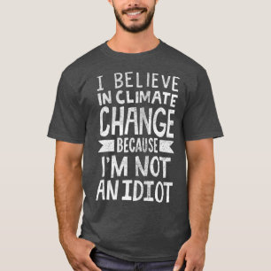 Camiseta Creo En El Cambio Climático Porque No Soy Un
