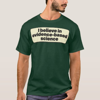 Camiseta Creo en la ciencia basada en evidencia