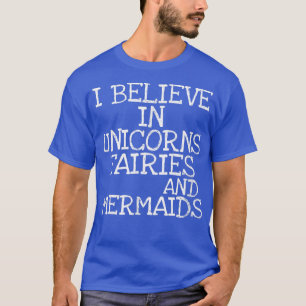 Camiseta Creo en unicornios hadas y sirenas lindas sass
