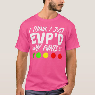 Camiseta Creo que acabo de Evp'D mis pantalones Paranormal 