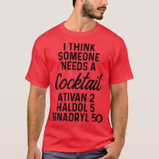 Camiseta Creo que alguien necesita un cóctel Ativan 2 Haldo