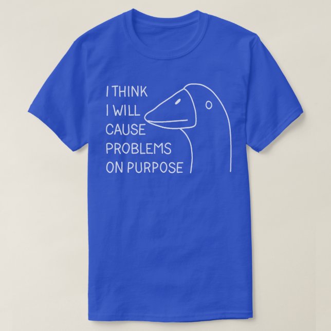 Camiseta Creo que causaré problemas a propósito 1 (Diseño del anverso)