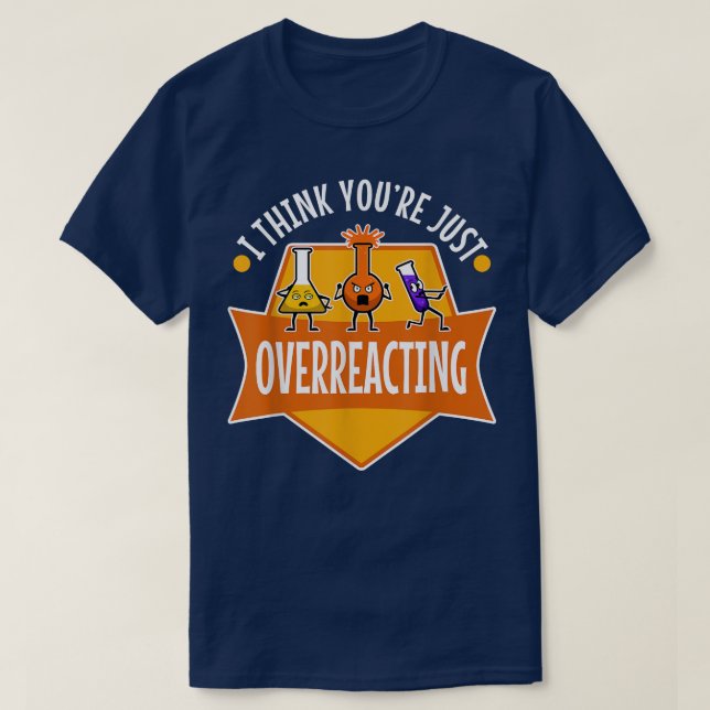 Camiseta Creo que estás exagerando, ciencia nerd 1099 (Diseño del anverso)