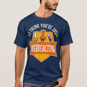 Camiseta Creo que estás exagerando, ciencia nerd 1099