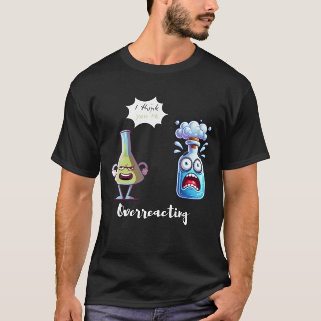 Camiseta Creo que estás exagerando el humor de la química (Anverso)