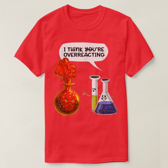 Camiseta Creo que estás exagerando - Funny Nerd Chemistry (Diseño del anverso)