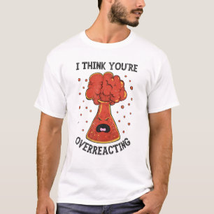 Camiseta Creo que estás exagerando la ciencia de la química