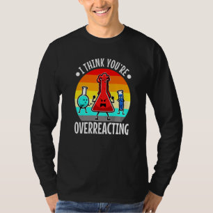 Camiseta Creo que estás exagerando la ciencia del nerd