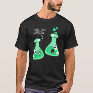 Camiseta Creo que estás exagerando la ciencia química Pun