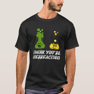Camiseta Creo que estás exagerando la química del Nerd