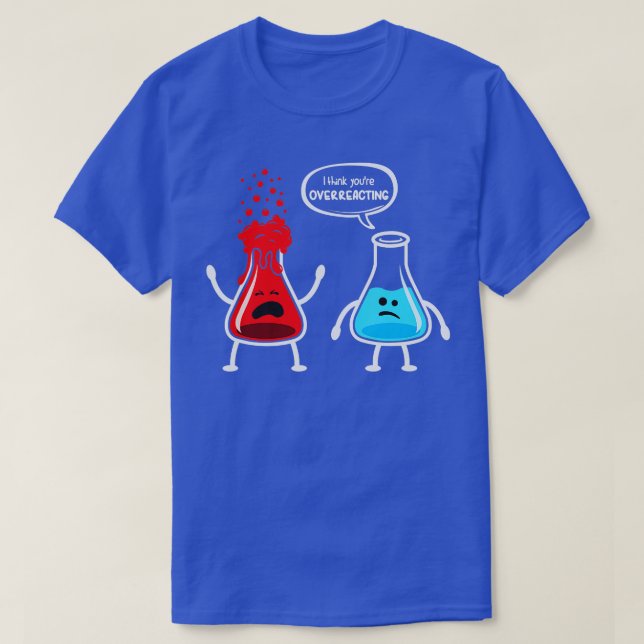 Camiseta Creo que estás exagerando la química divertida de  (Diseño del anverso)