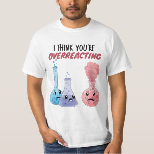 Camiseta Creo que estás exagerando - Química divertida