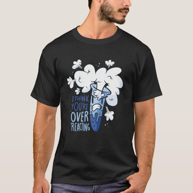 Camiseta Creo que estás exagerando, químico de química Ner (Anverso)