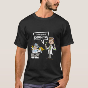 Camiseta Creo Que Estás Reaccionando Demasiado A La Ciencia
