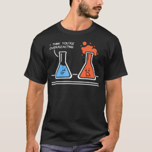 Camiseta Creo Que Estás Reaccionando Excesivamente Al Che D