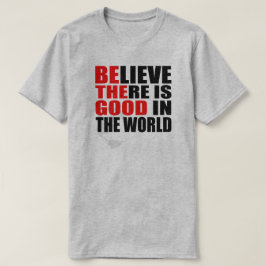CAMISETA CREO QUE HAY BUENO EN EL MUNDO SEA LO BUENO