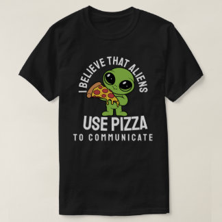 Camiseta Creo que los extraterrestres usan la pizza para co
