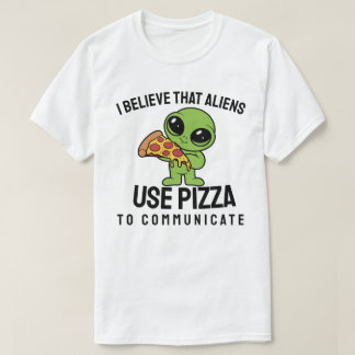 Camiseta Creo que los extraterrestres usan la pizza para co