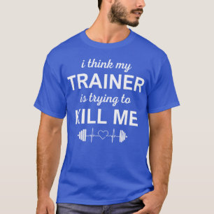 Camiseta CREO QUE MI ENTRENADOR ESTÁ INTENTANDO MATARME chi