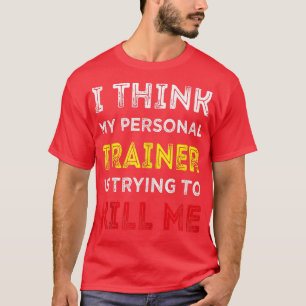 Camiseta Creo que mi entrenador personal está tratando de m
