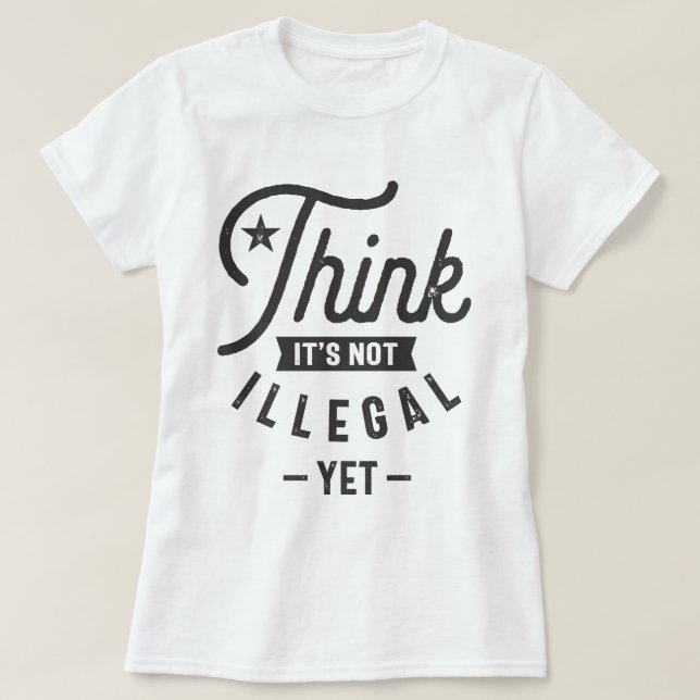 Camiseta Creo que no es ilegal todavía (Diseño del anverso)