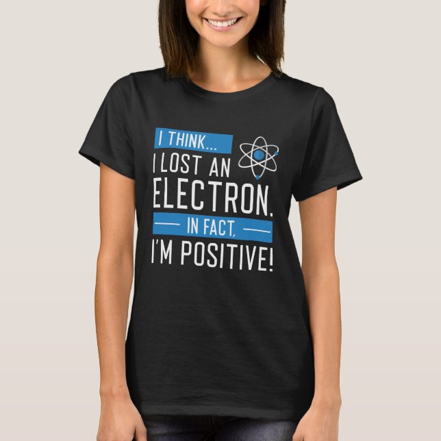 Camiseta Creo que perdí un electrón de hecho soy positivo (Anverso)