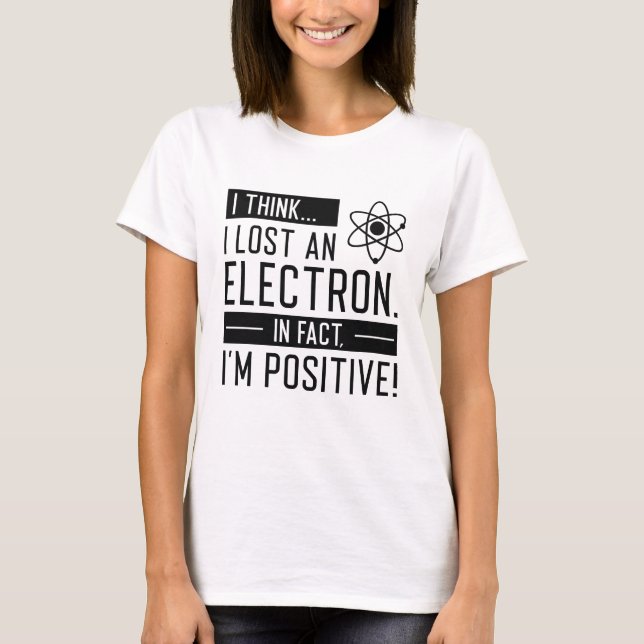 Camiseta Creo que perdí un electrón de hecho soy positivo (Anverso)