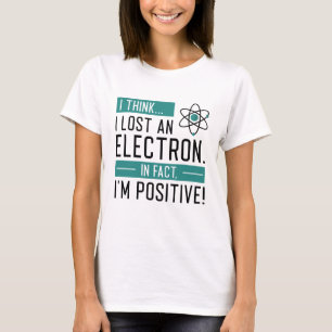 Camiseta Creo que perdí un electrón de hecho soy positivo