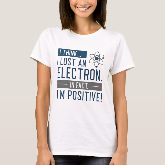 Camiseta Creo que perdí un electrón de hecho soy positivo (Anverso)