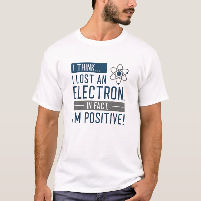 Camiseta Creo que perdí un electrón de hecho soy positivo (Anverso)