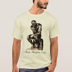 Camiseta Creo Que, Por Lo Tanto, Actúo - Rodin Thinker Shi