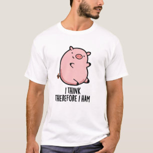Camiseta Creo Que Por Lo Tanto Ham Divertido Cerdo Pun