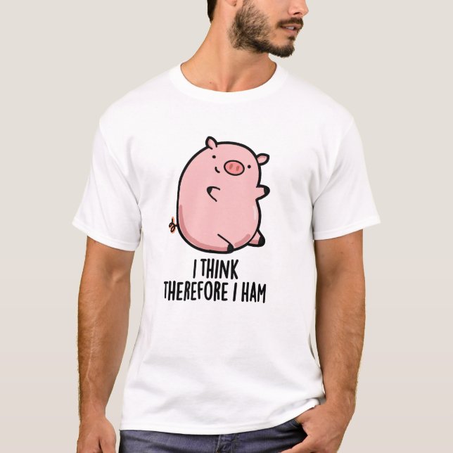 Camiseta Creo Que Por Lo Tanto Ham Divertido Cerdo Pun (Anverso)