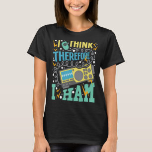 Camiseta Creo Que Por Lo Tanto Ham - Ham Radio Amateur