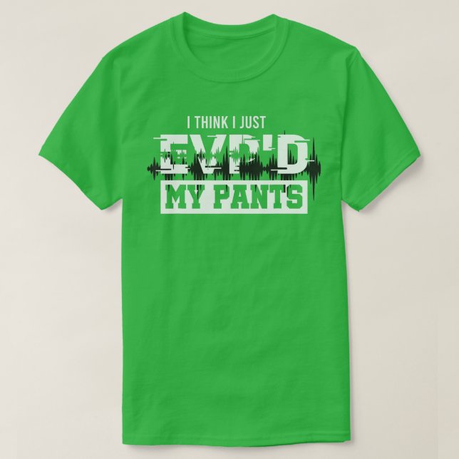 Camiseta Creo que sólo EVPd mis pantalones Fantasma Caza In (Diseño del anverso)