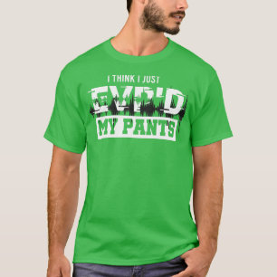 Camiseta Creo que sólo EVPd mis pantalones Fantasma Caza In