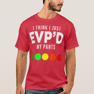 Camiseta Creo que sólo EVPd Mis Pants Gracioso Ghost Hunti